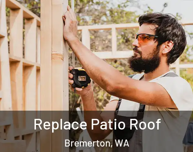  Replace Patio Roof Bremerton, WA